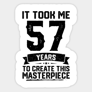 It Took Me 57 Years To Create This Masterpiece 57th Birthday Sticker